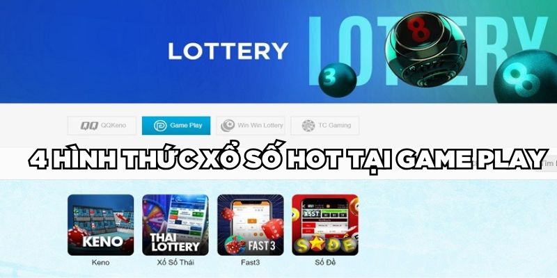 4 hình thức xổ số HOT tại Game Play