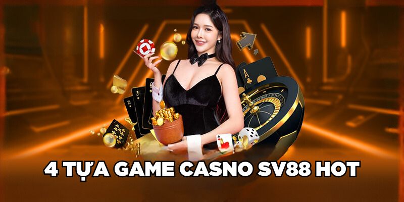 4 tựa game Casino SV88 HOT