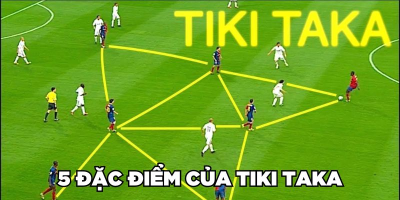 5 đặc điểm của Tiki Taka