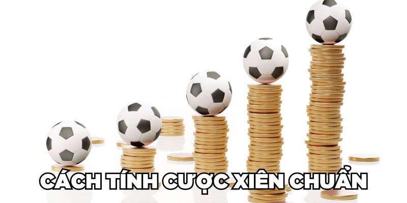 Cách tính cược xiên chuẩn