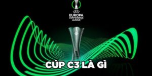 Cúp C3 Là Gì? Tiêu Chuẩn Tham Dự UEFA Conference League