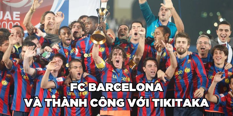 FC Barcelona và thành công với Tiki Taka