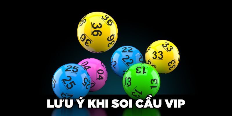 Lưu ý khi soi cầu VIP