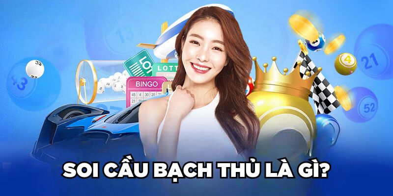 Soi cầu bạch thủ là gì