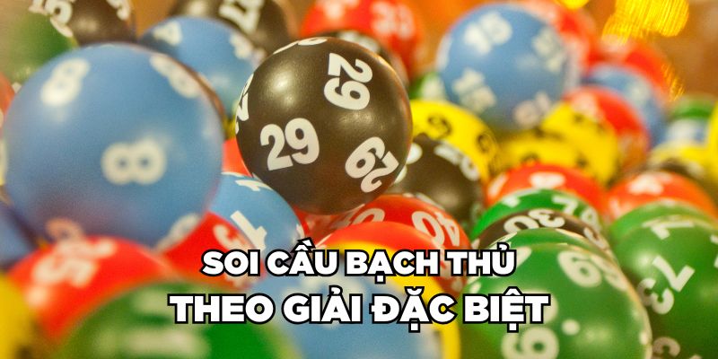 Soi cầu bạch thủ theo giải Đặc biệt