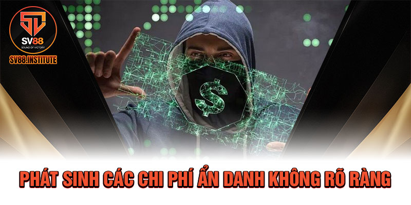 Tốn kém bởi các chi phí ẩn danh không rõ ràng