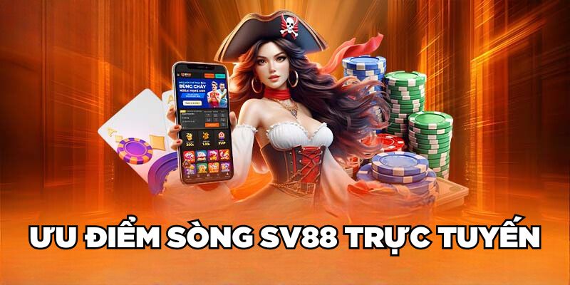 Ưu điểm sòng SV88 trực tuyến