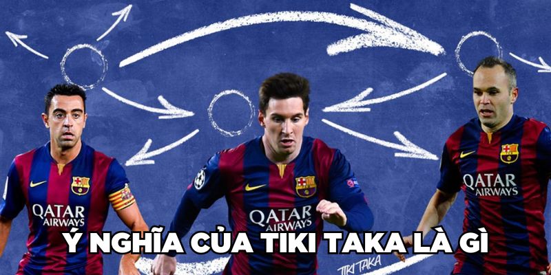 Ý nghĩa của Tiki Taka là gì?